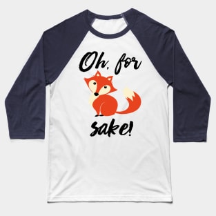 Oh, For Fox Sake! Baseball T-Shirt